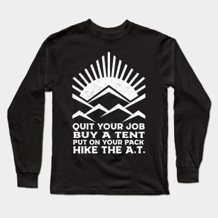 QUIT YOUR JOB, HIKE THE A.T. Long Sleeve T-Shirt